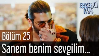 Erkenci Kuş 25. Bölüm - Sanem Benim Sevgilim...