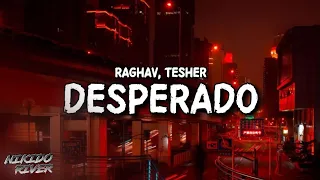 Desperado [ Lyrics ] - Raghav ft. Tesher  (Slowed & Reverb)