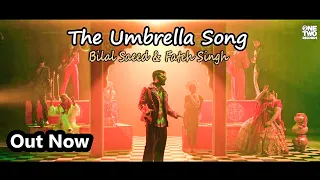 The Umbrella Song | Bilal Saeed Feat. Fateh Singh | Punjabi Song