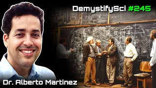 The Day Physicists Broke Reality - Dr. Alberto Martinez, UTAustin, DemystiCon '24 DSPod #245