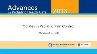 Opiods in Pediatric Pain Control - Christine Greco, MD - Advances in Pediatric Health Care