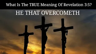 What Is The TRUE Meaning Of Revelation 3:5? He That Overcometh