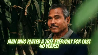 Man who planted a tree everyday for last 40 years, a true inspiration for environmentalists.