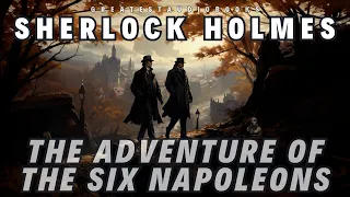 🕵️Sherlock Holmes: The Adventure of the Six Napoleons - FULL AudioBook 🎧📖 | Greatest🌟AudioBooks