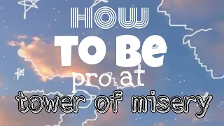 how to be pro at Tower Of Misery [mobile]