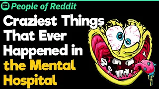 Insanity at Its Best: Wild Reddit Stories from Inside the Mental Hospitals