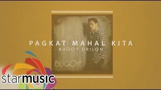 Bugoy Drilon - Pagkat Mahal Kita (Audio) 🎵