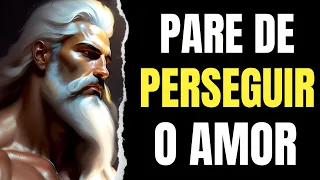 É POR ISSO QUE VOCÊ NÃO DEVE PERSEGUIR O AMOR | estoico