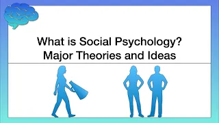 What is Social Psychology? Major Theories and Ideas