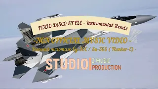 Су-35C / Su-35S ( Flanker-E) / ITALO-DiSCO STYLE - Instrumental Remix (NON OFFICIAL MUSIC VIDEO)