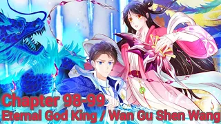 Eternal God King / Wan Gu Shen Wang chapter 98-99 english