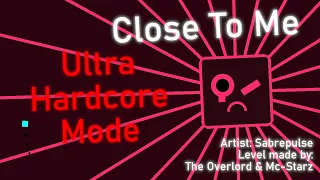 Close To Me (Ultra Hardcore Mode) | Sabrepulse (PA level made by The Overlord & Mc-Starz)