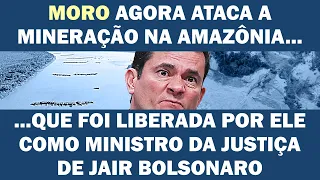 EM FEVEREIRO DE 2020, MINISTRO MORO ASSINOU PROJETO QUE FACILITOU AÇÃO DE GARIMPEIROS | Cortes 247