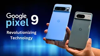 Revolutionizing Technology: Google Pixel 9 Explained!