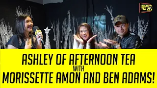 Ashley Of Afternoon Tea Talks to Morissette Amon and Ben Adams!