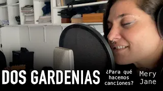 Dos Gardenias | Para Qué Hacemos Canciones? + Mery Jane