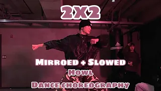 2x2 _ Howl Dance Choreography || Mirroed + Slowed