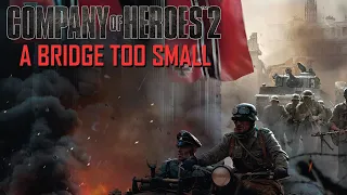 A Bridge too Small | Company of Heroes 2 Gameplay