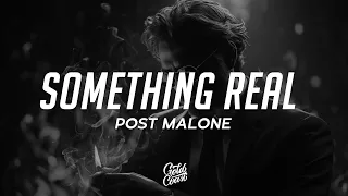 Post Malone - Something Real (Lyrics)