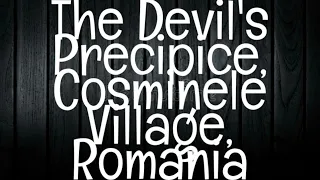 Haunted Romania/THE DEVIL'S PRECIPICE, COSMINELE VILLAGE, ROMANIA