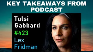 Summary | Lex Fridman - Tulsi Gabbard: Politics, Military Industrial Complex | DM Podcast Takeaways