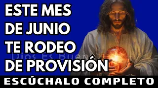 Dios te dice hoy, En este mes de junio te rodeo de provisión | Dios Es Bueno