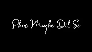 Phir Mujhe Dil Se🥀♥️ | Mohit Gaur | Blackscreen WhatsApp Status |