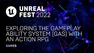 Exploring the Gameplay Ability System (GAS) with an Action RPG | Unreal Fest 2022