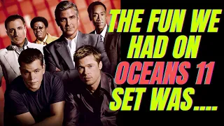 Matt Damon - The fun we had on oceans 11 set was....