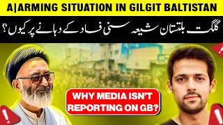 A|arming Situation in Gilgit Baltistan | Why is Media Silent on GB Issue? | Syed Muzammil Official