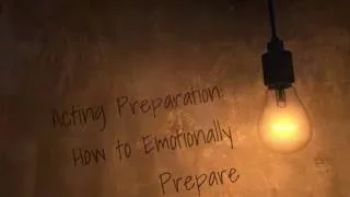 Acting Preparation How To Emotionally Prepare