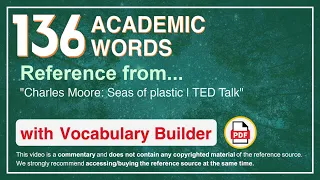 136 Academic Words Ref from "Charles Moore: Seas of plastic | TED Talk"