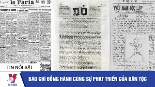 Tin tức Việt Nam: Báo chí đồng hành cùng sự phát triển của dân tộc - VNEWS