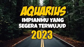 AQUARIUS - Impianmu Yang Segera Terwujud di 2023