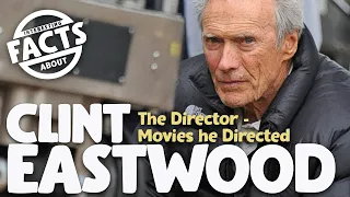 Interesting Facts about Clint Eastwood the Director