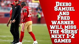 Deebo Samuel and Fred Warner will miss the 49ers' next 1-2 games