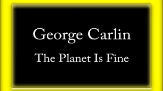 George Carlin - The Planet Is Fine