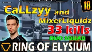 CaLLzyy and MixerLiquidz | 33 kills | ROE (Ring of Elysium) | G18