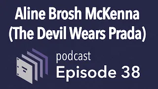 Episode 38 — Aline Brosh McKenna (The Devil Wears Prada, Crazy Ex-Girlfriend)