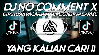 DJ DI PUTUSIN PACARMU DITINGGALIN PACARMU || DJ NO COMMENT SLOW VIRAL FYP TIKTOK TERBARU 2022