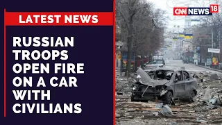 Russia Attacks Ukraine | Russian Troops Open fire on Civilians; Teen Among 2 Killed | CNN News18