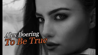 Alex Doering - To Be True  (Music Video)