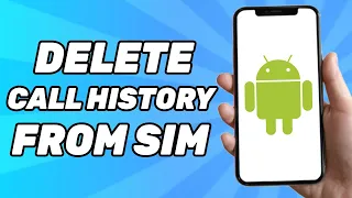 How to Delete Call History Permanently From SIM Card on Android