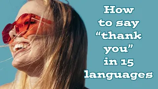 How to say “thank you” in 15 different foreign languages with native pronunciation samples