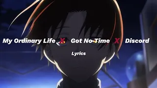 My Ordinary Life X I Got No Time X Discord - Lyrics
