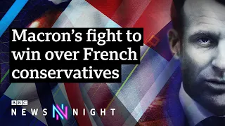 President Macron’s fight to win over conservatives in France - BBC Newsnight