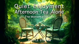 🎶 The Moment Your Life 🎶  Quiet Enjoyment - Afternoon Tea Alone  |Soothing Piano Music|