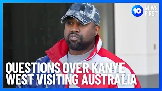 Questions Over Kanye West Visiting Australia | 10 News First