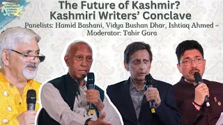 The Future of Kashmir? Panel 6: Kashmiri Writers’ Conclave - Hamid Bashani, Vidya Dhar&Ishtiaq Ahmed