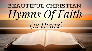 Beautiful Christian Hymns of Faith (with lyrics) 12 Hours